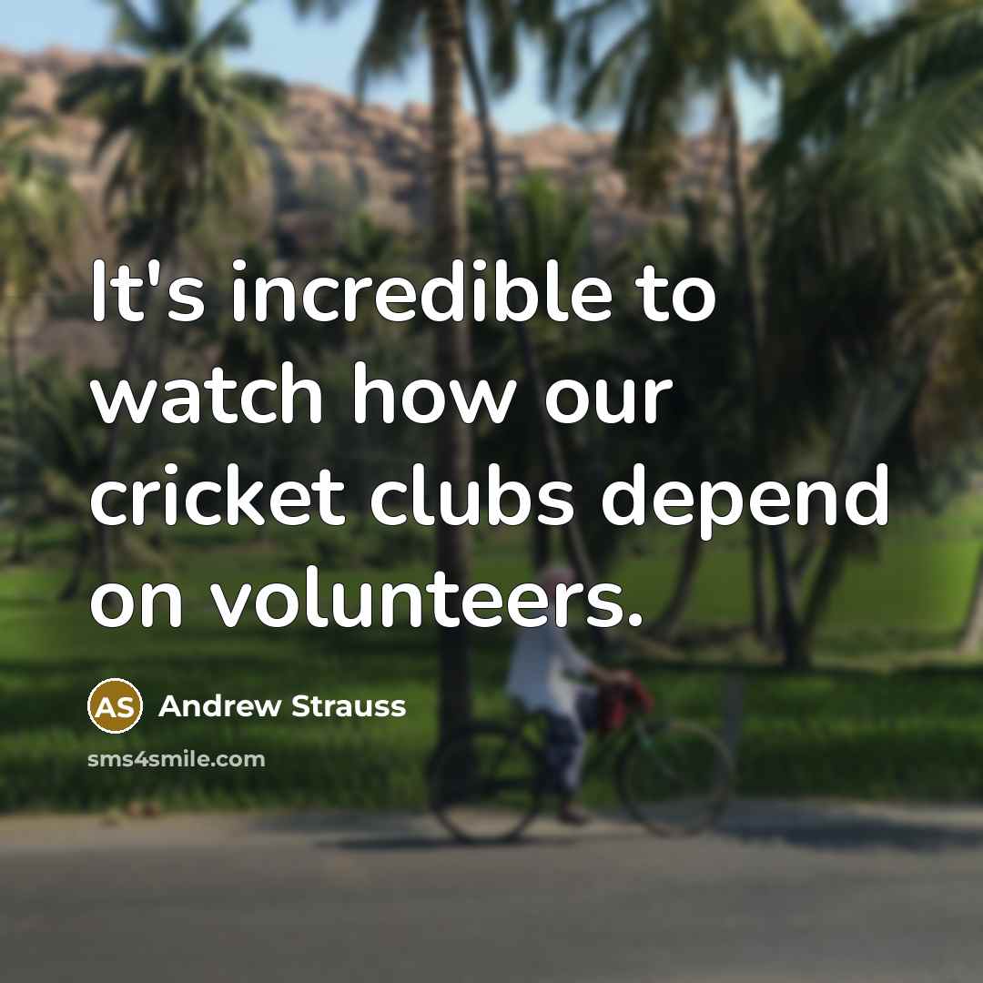 “It's incredible to watch how our cricket clubs depend on…” quote by Andrew Strauss