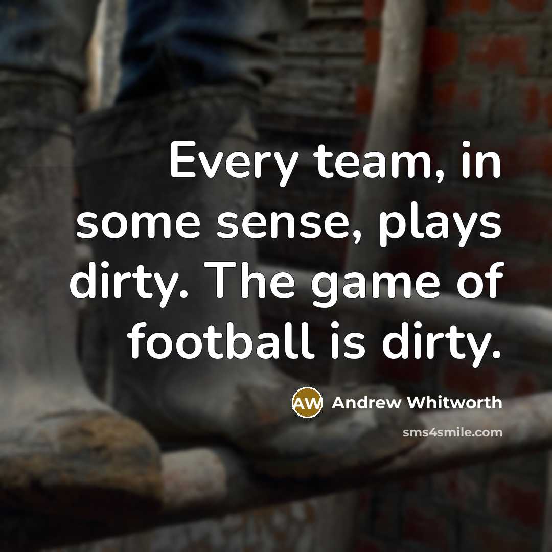 “Every team, in some sense, plays dirty. The game of…” quote by Andrew Whitworth