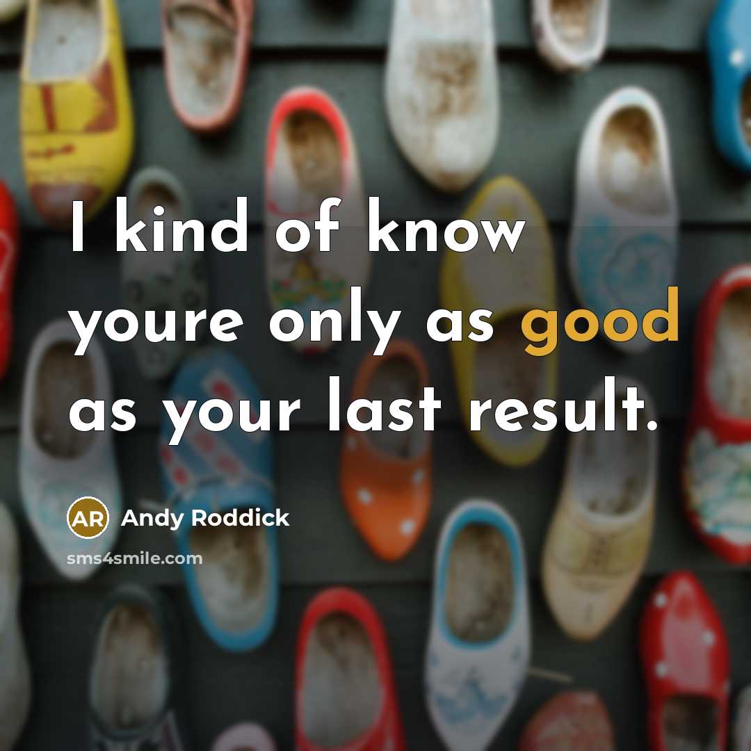 “I kind of know youre only as good as your…” quote by Andy Roddick