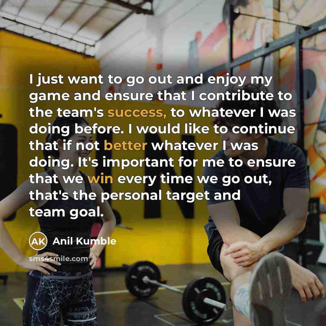 “I just want to go out and enjoy my game…” quote by Anil Kumble