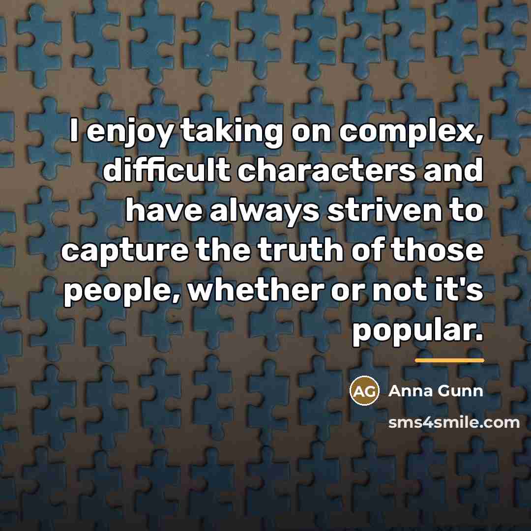 “I enjoy taking on complex, difficult characters and have always…” quote by Anna Gunn