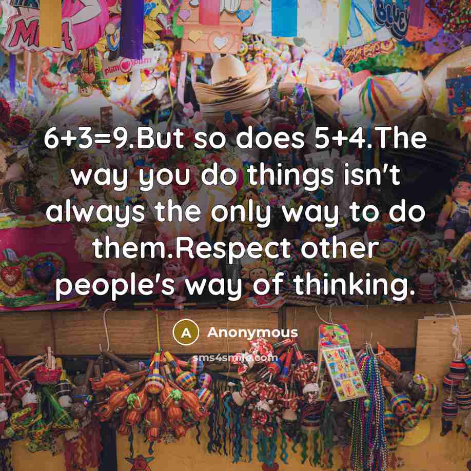 “6+3=9.But so does 5+4.The way you do things isn't always…” quote by Anonymous