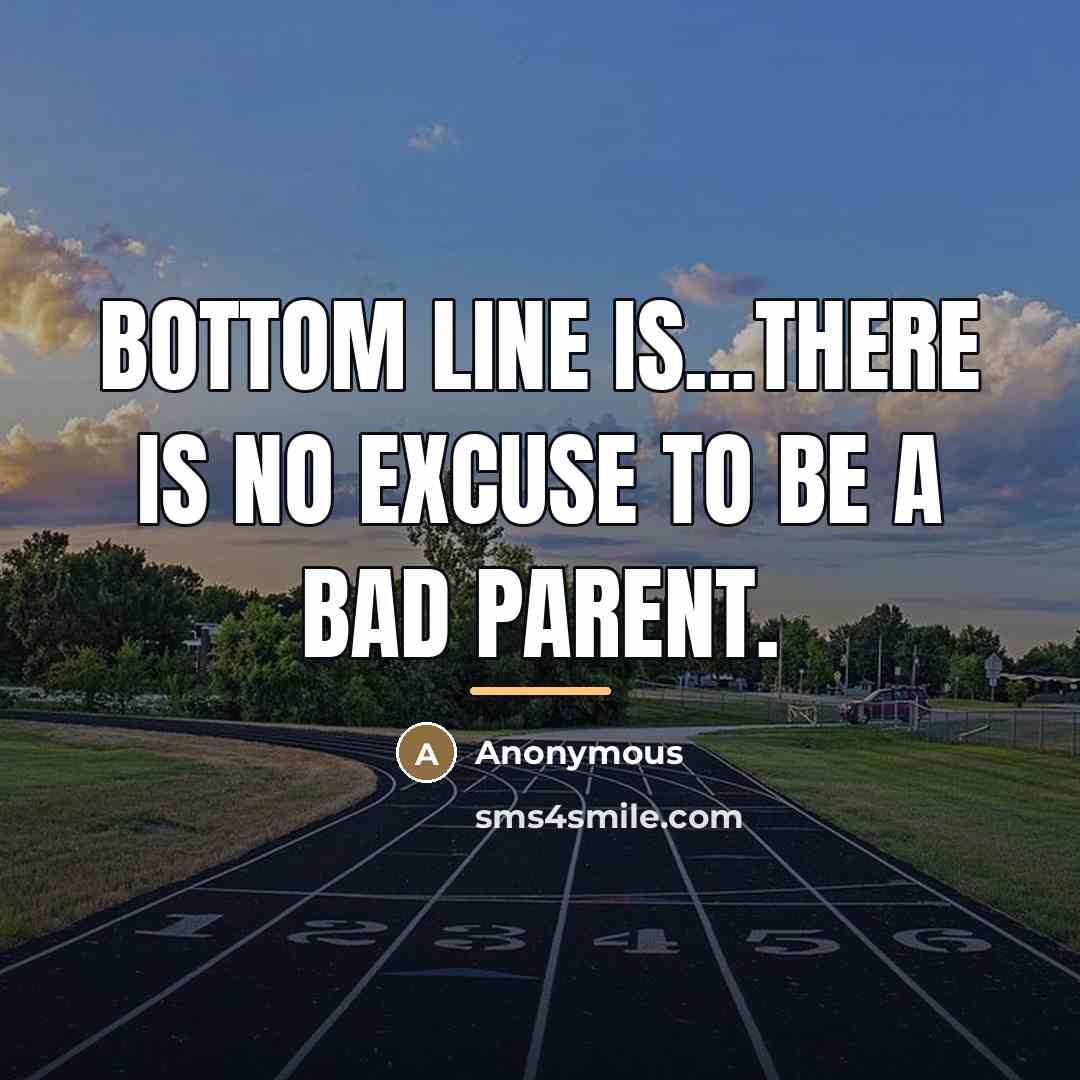 “Bottom line is...There is no excuse to be a bad…” quote by Anonymous