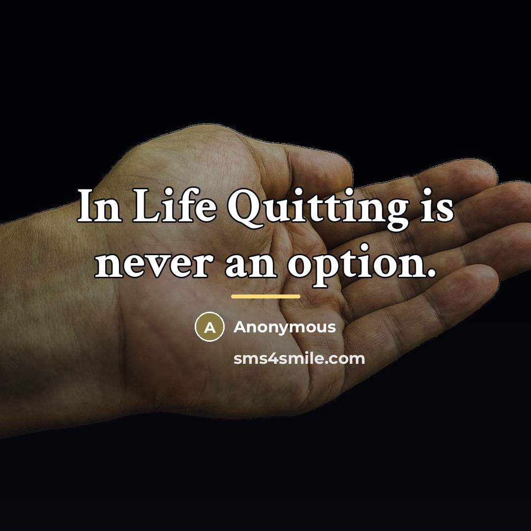 “In Life Quitting is never an option.…” quote by Anonymous