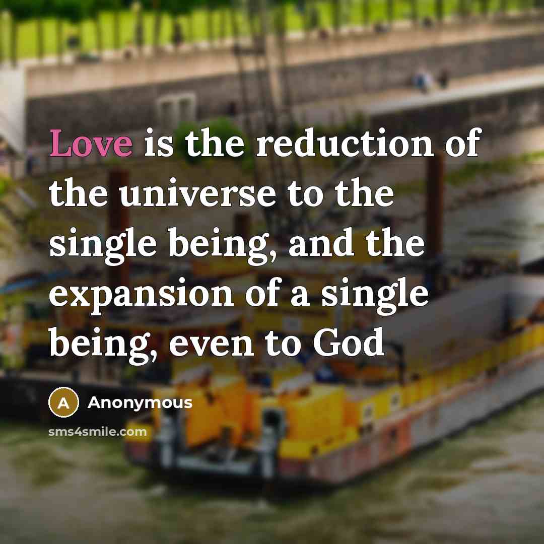 “Love is the reduction of the universe to the single…” quote by Anonymous