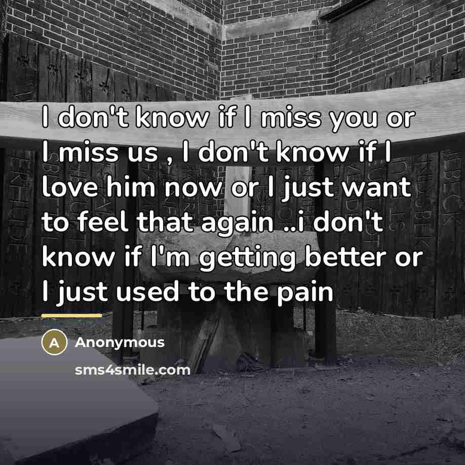 “I don't know if I miss you or I miss…” quote by Anonymous