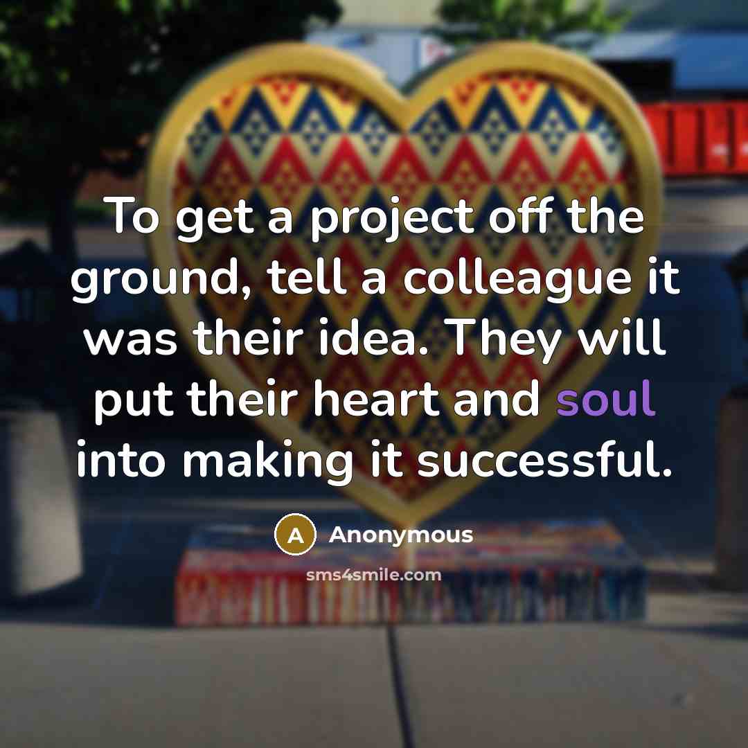 “To get a project off the ground, tell a colleague…” quote by Anonymous