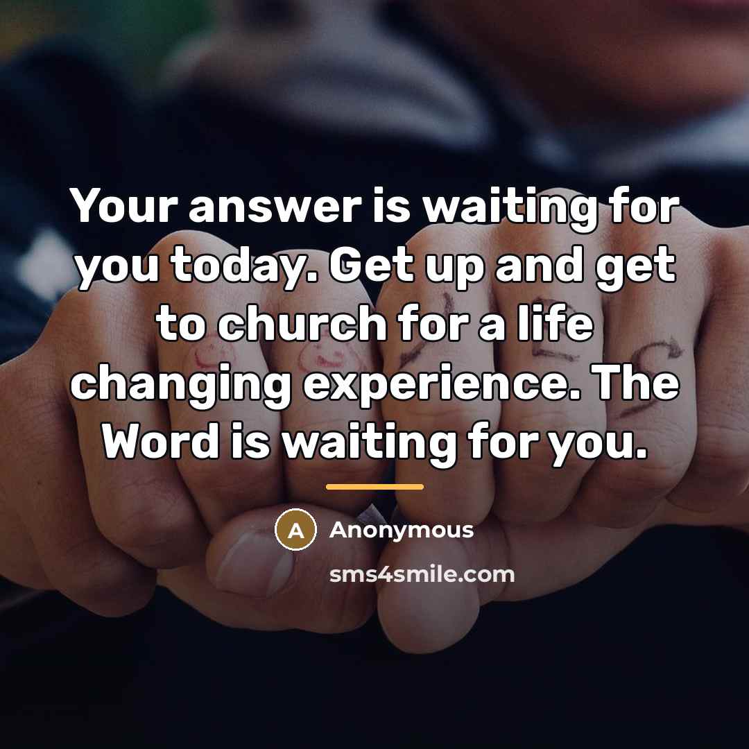 “Your answer is waiting for you today. Get up and…” quote by Anonymous