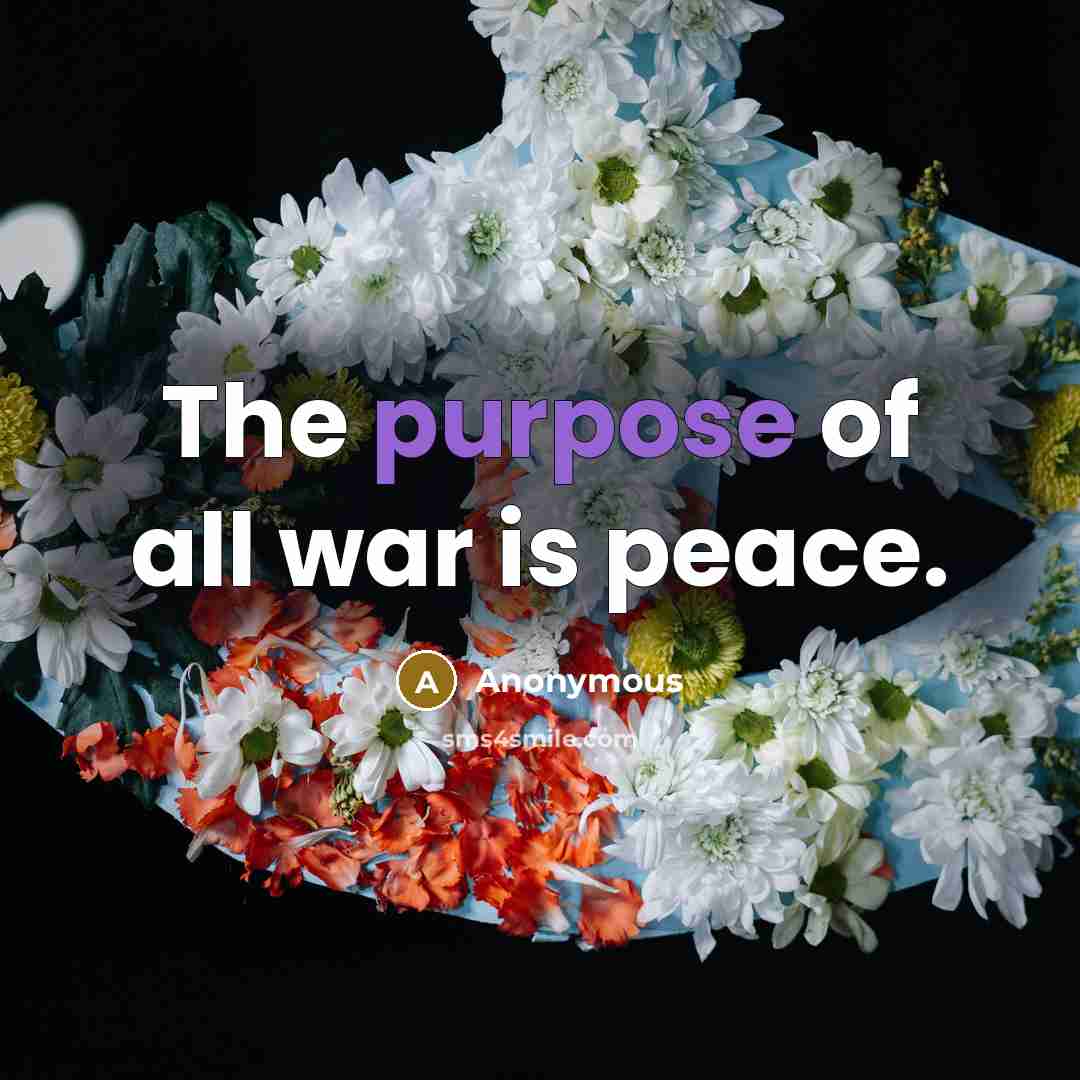 “The purpose of all war is peace.” quote by Anonymous