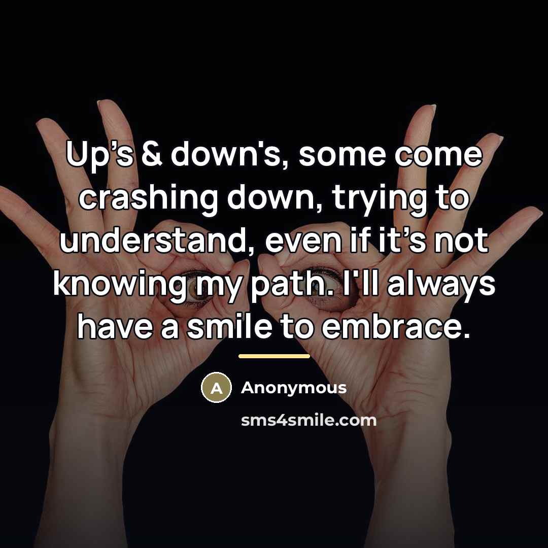 “Up's & down's, some come crashing down, trying to understand,…” quote by Anonymous