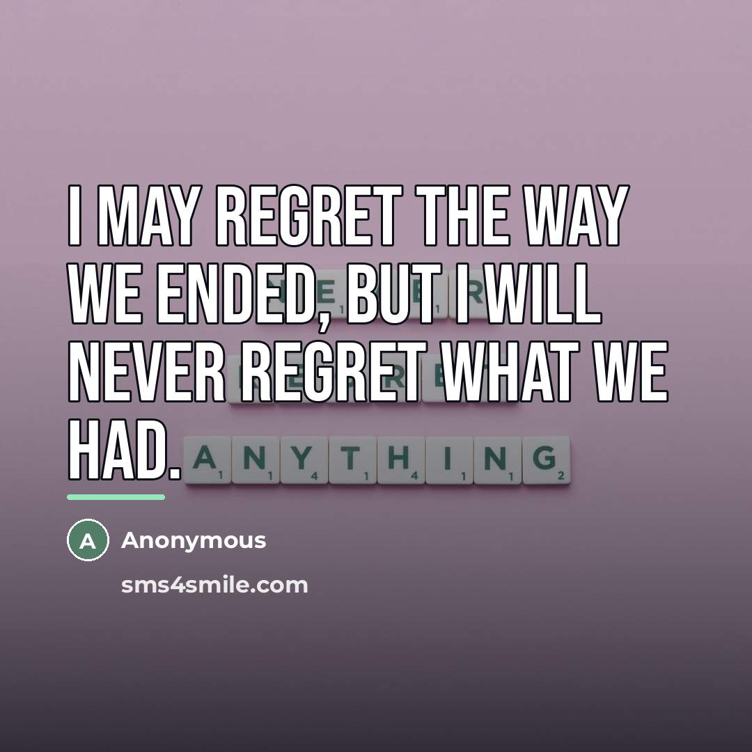 “I may regret the way we ended, but I will…” quote by Anonymous