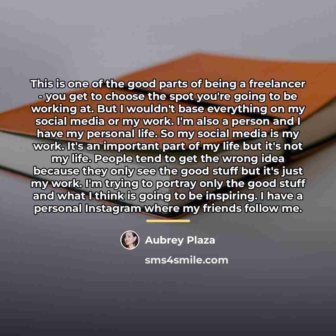 “This is one of the good parts of being a…” quote by Aubrey Plaza