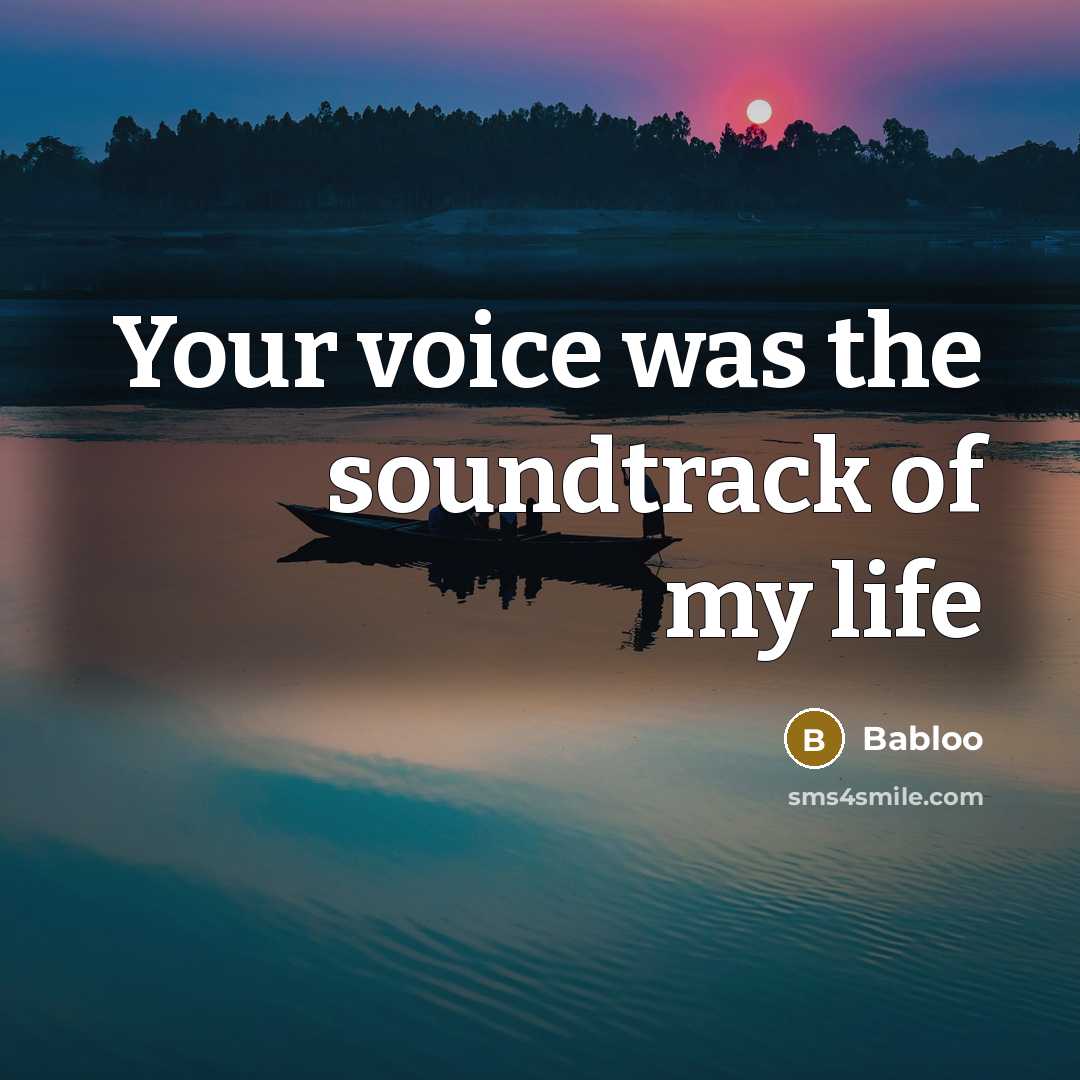 “Your voice was the soundtrack of my life…” quote by Babloo