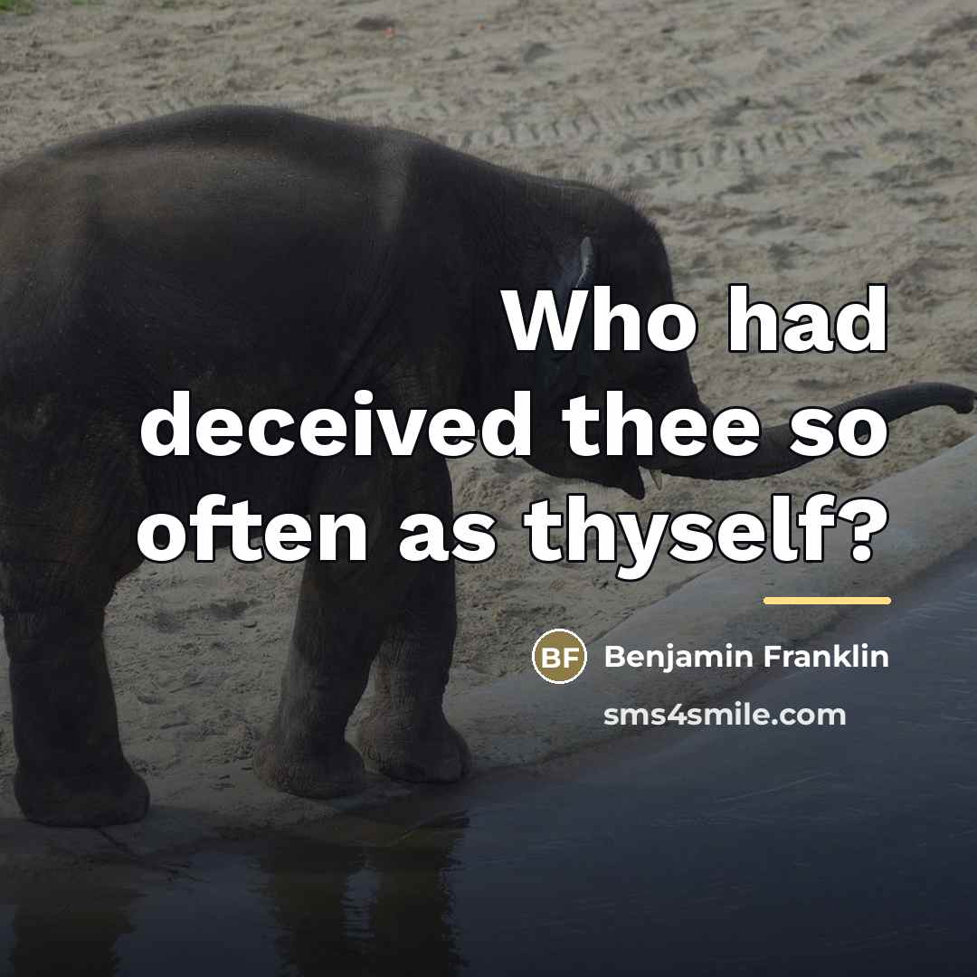 “Who had deceived thee so often as thyself?…” quote by Benjamin Franklin