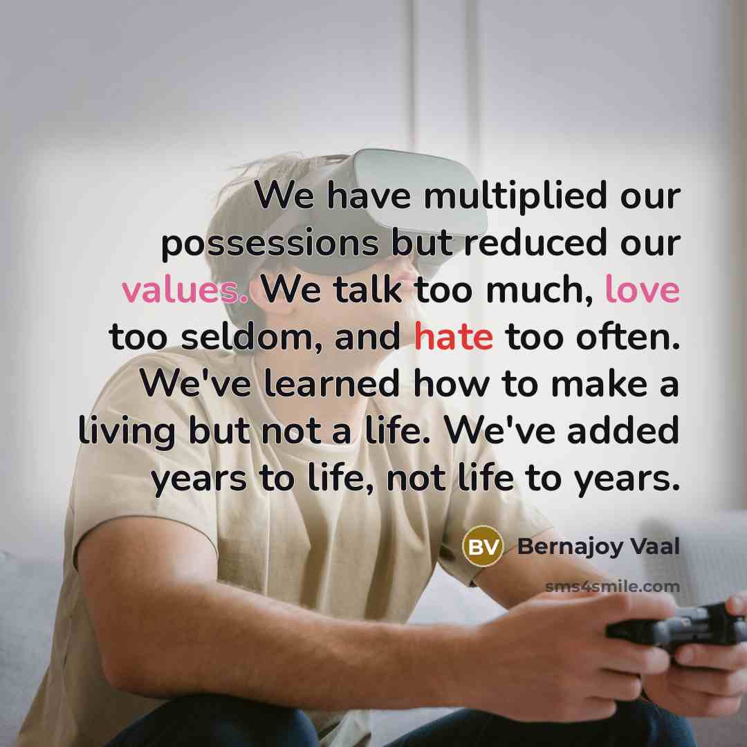 “We have multiplied our possessions but reduced our values. We…” quote by Bernajoy Vaal