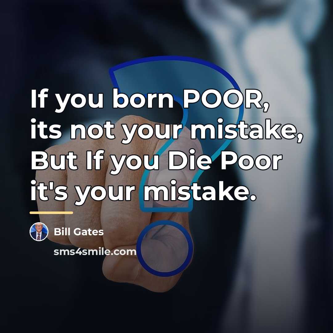 “If you born POOR, its not your mistake, But If…” quote by Bill Gates