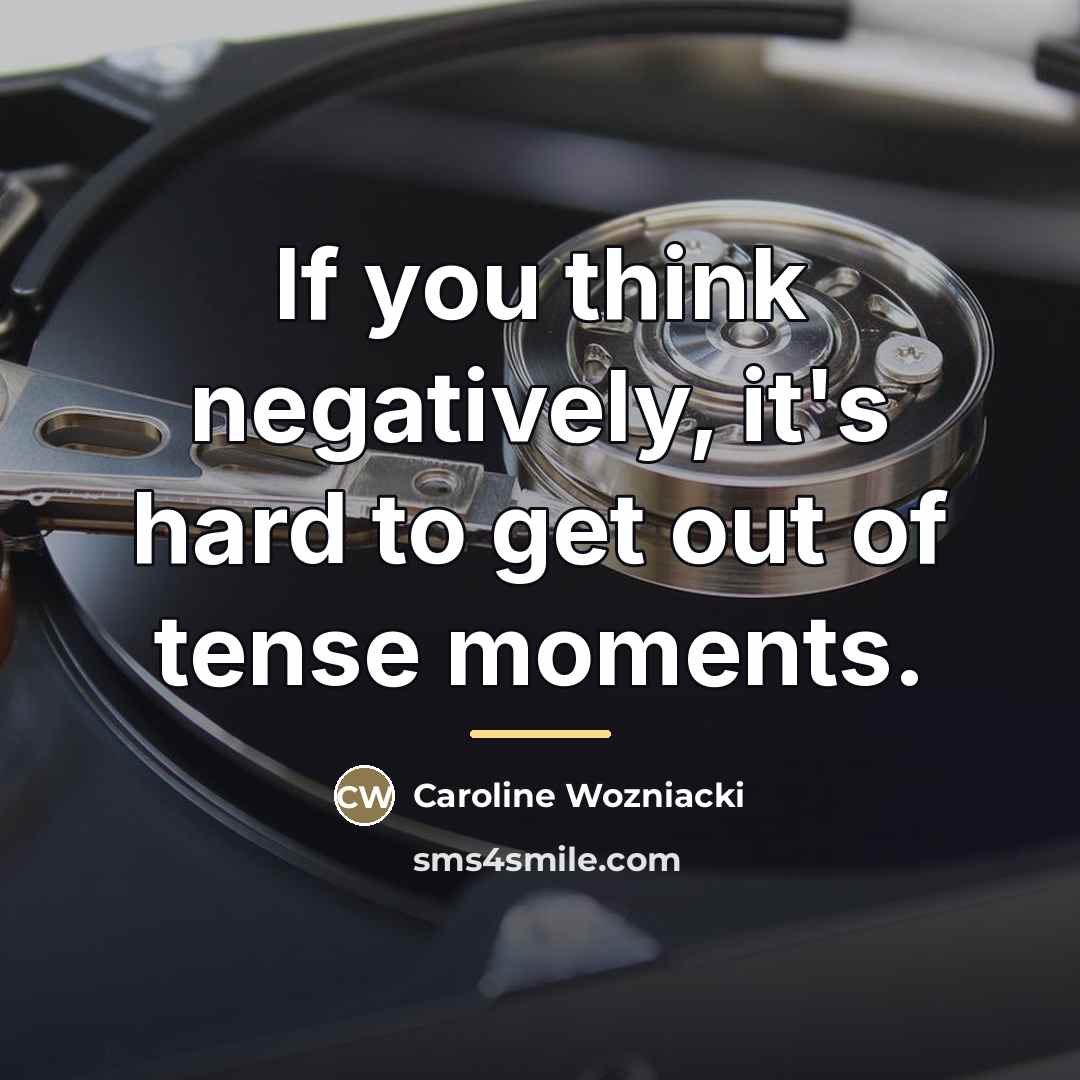 “If you think negatively, it's hard to get out of…” quote by Caroline Wozniacki