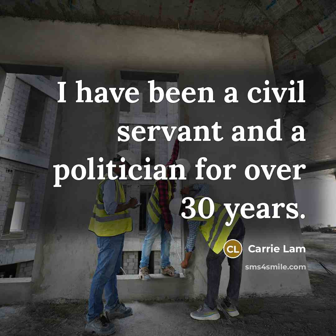 “I have been a civil servant and a politician for…” quote by Carrie Lam