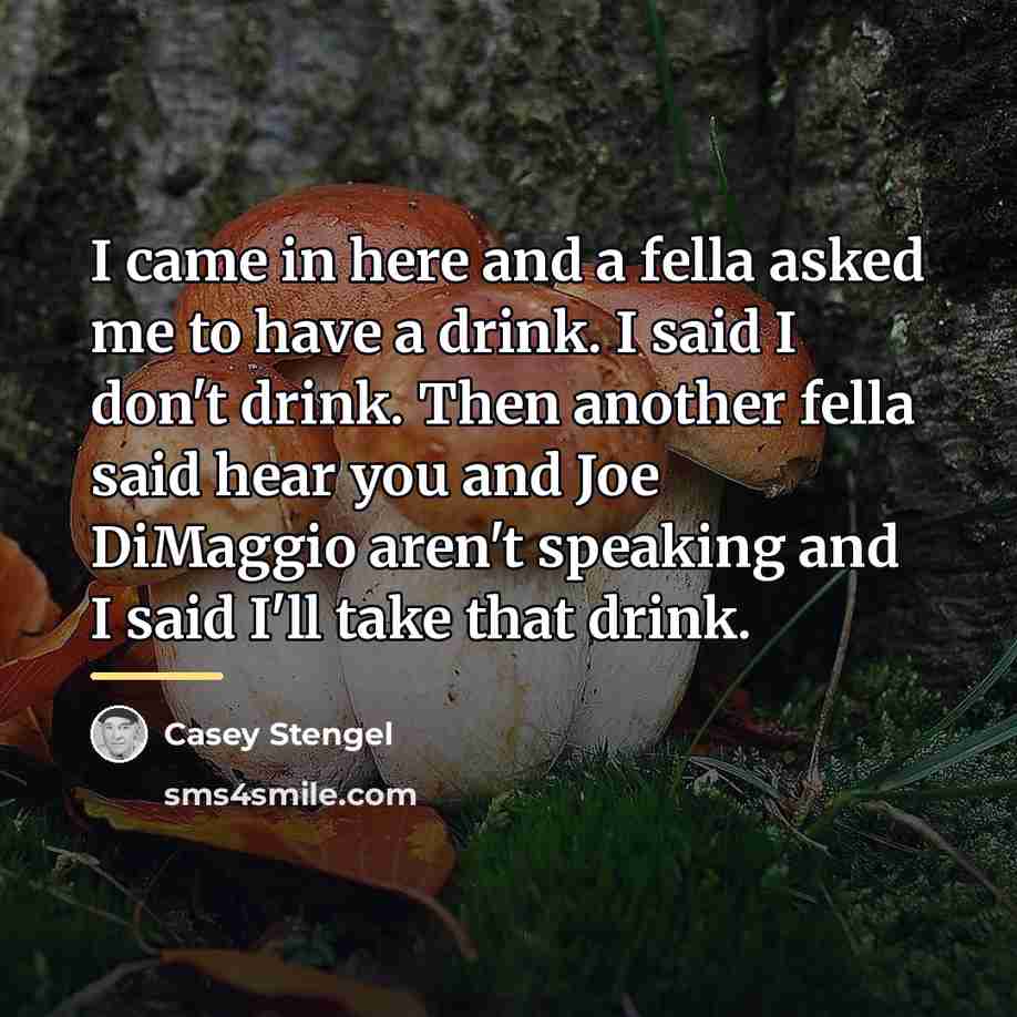 “I came in here and a fella asked me to…” quote by Casey Stengel