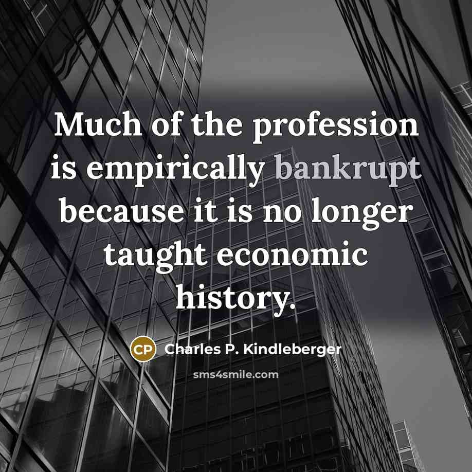 “Much of the profession is empirically bankrupt because it is…” quote by Charles P. Kindleberger