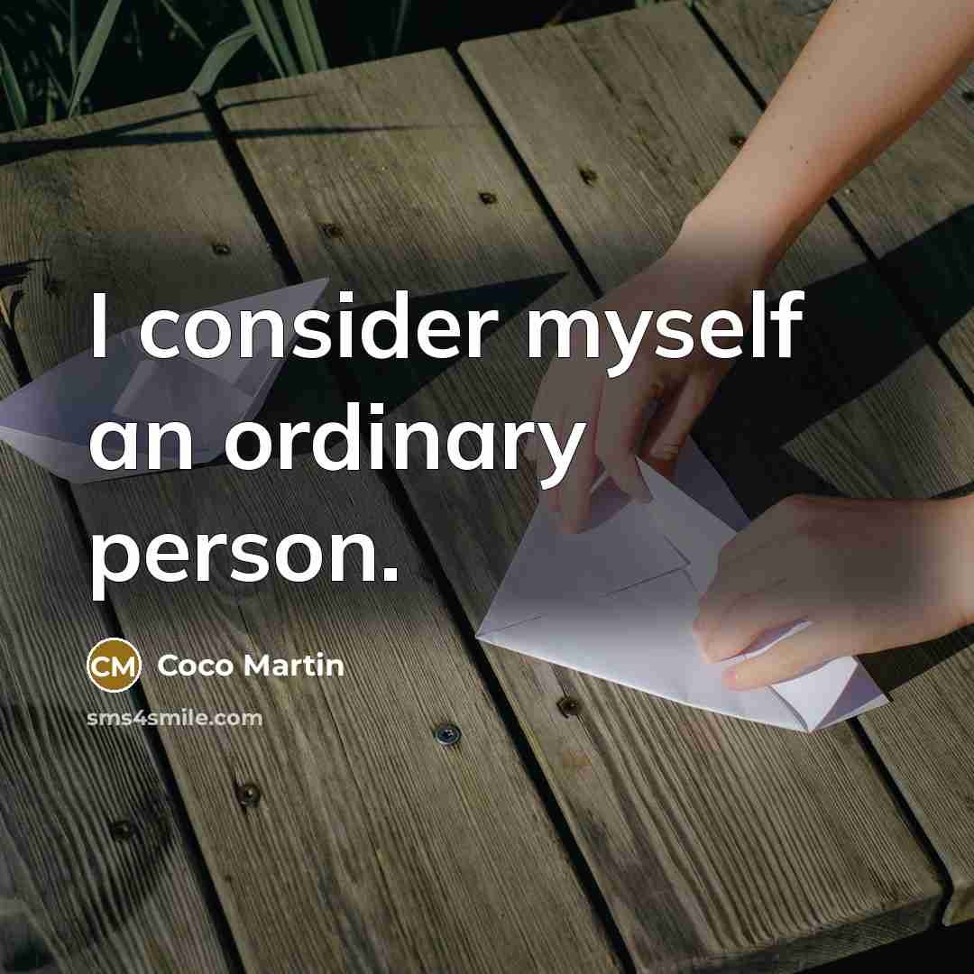 “I consider myself an ordinary person.…” quote by Coco Martin