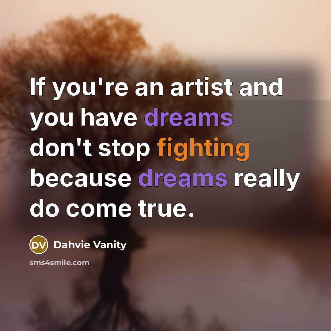 “If you're an artist and you have dreams don't stop…” quote by Dahvie Vanity