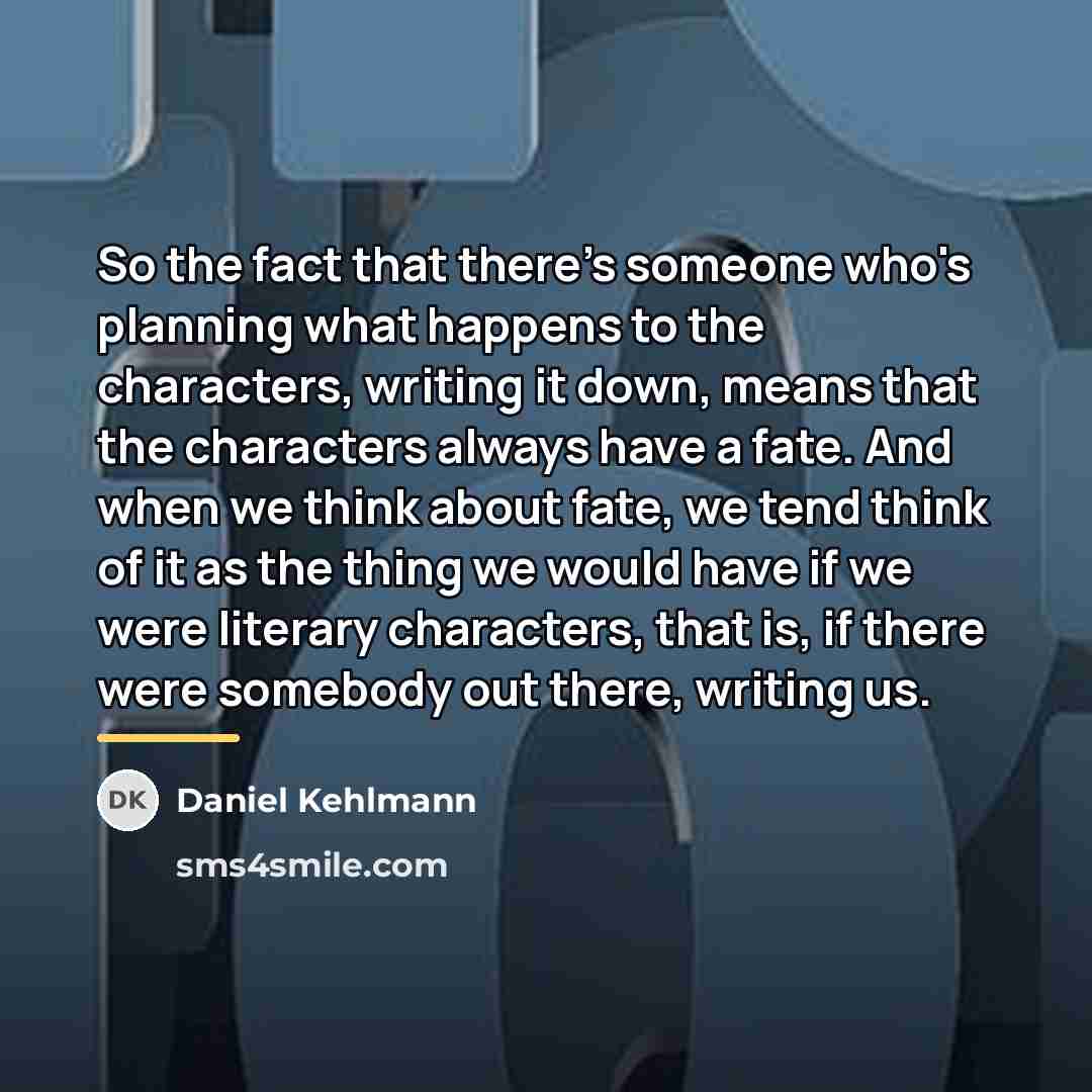 “So the fact that there's someone who's planning what happens…” quote by Daniel Kehlmann