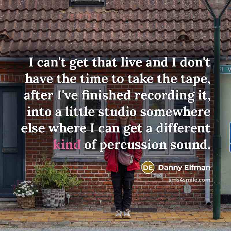 “I can't get that live and I don't have the…” quote by Danny Elfman