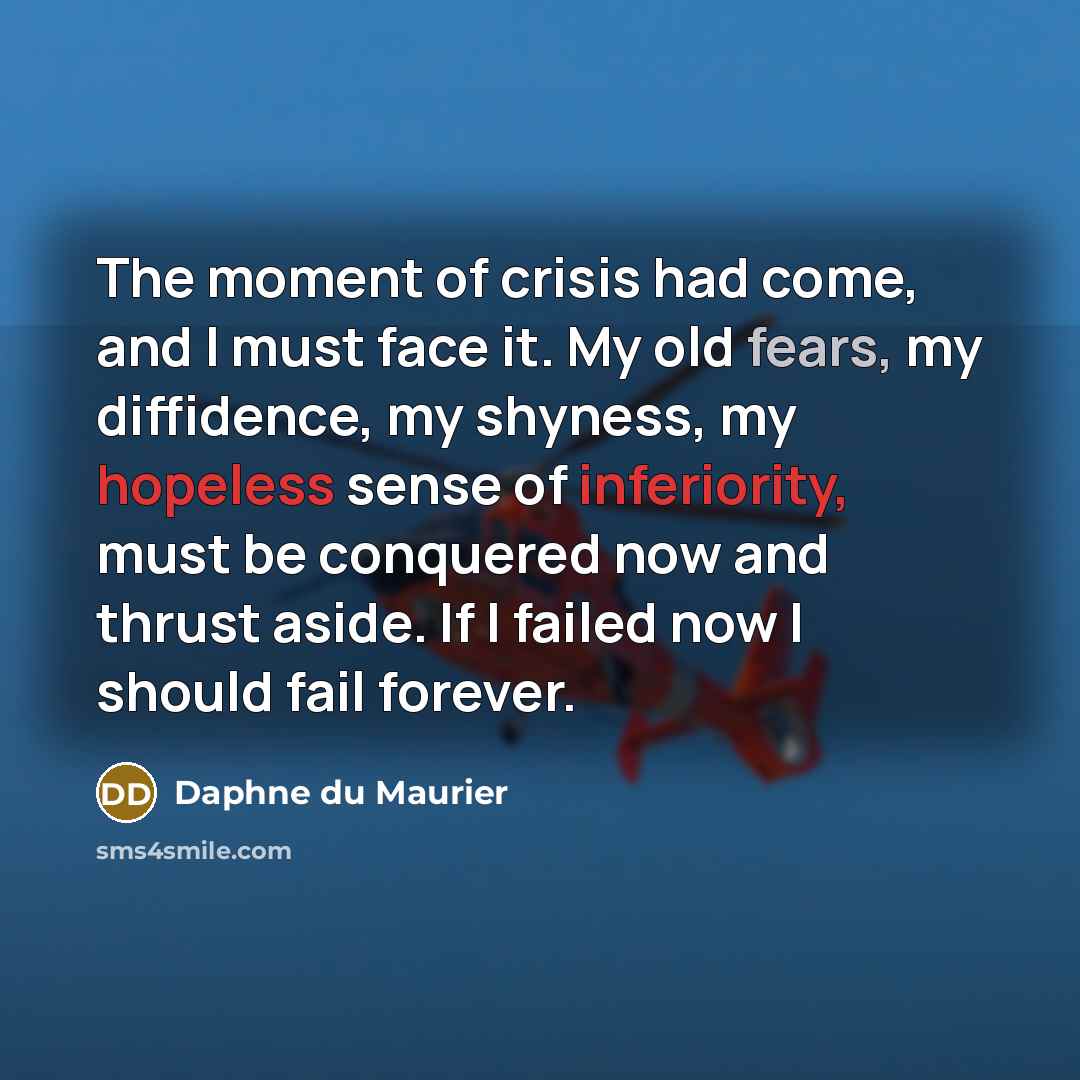 “The moment of crisis had come, and I must face…” quote by Daphne du Maurier