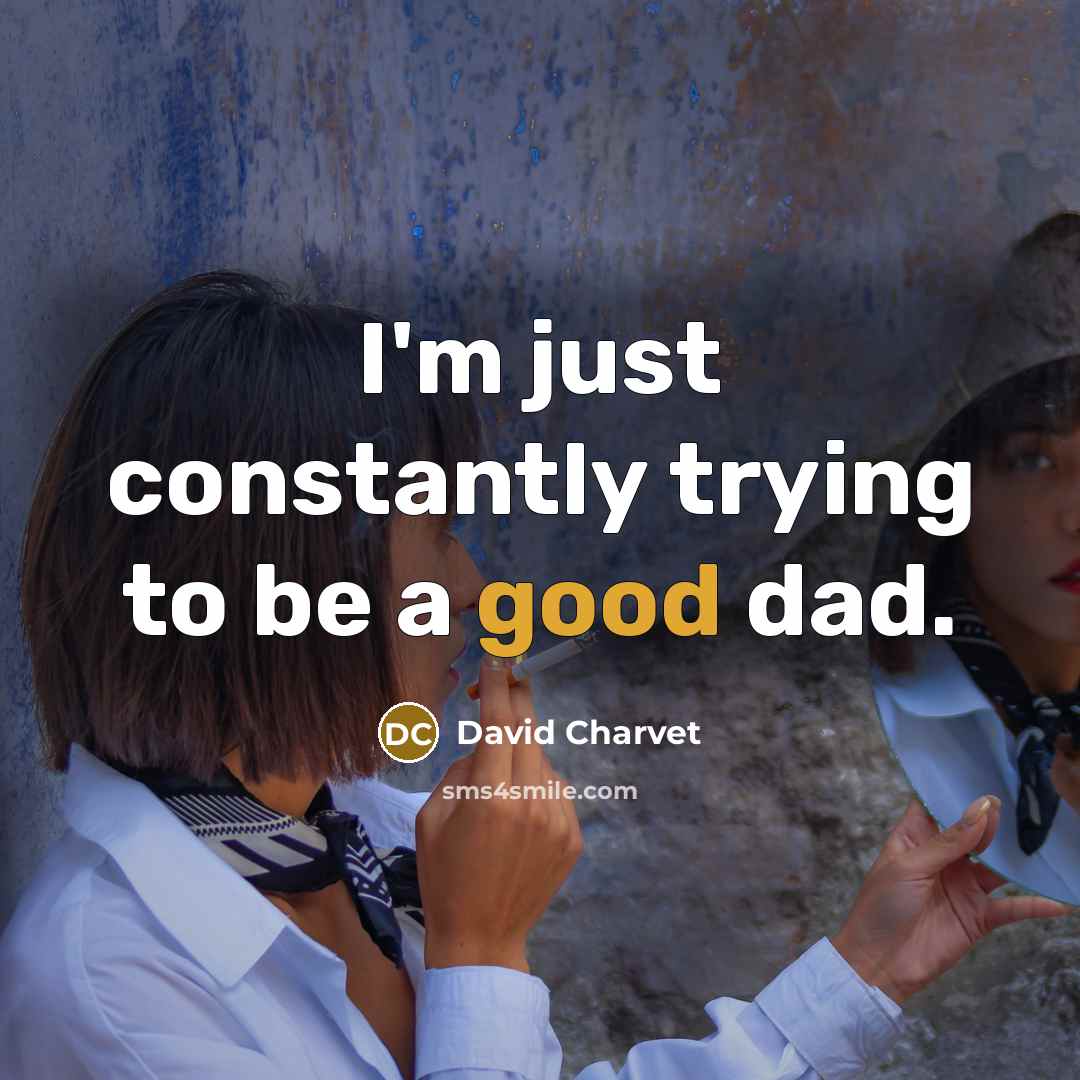 “I'm just constantly trying to be a good dad.…” quote by David Charvet