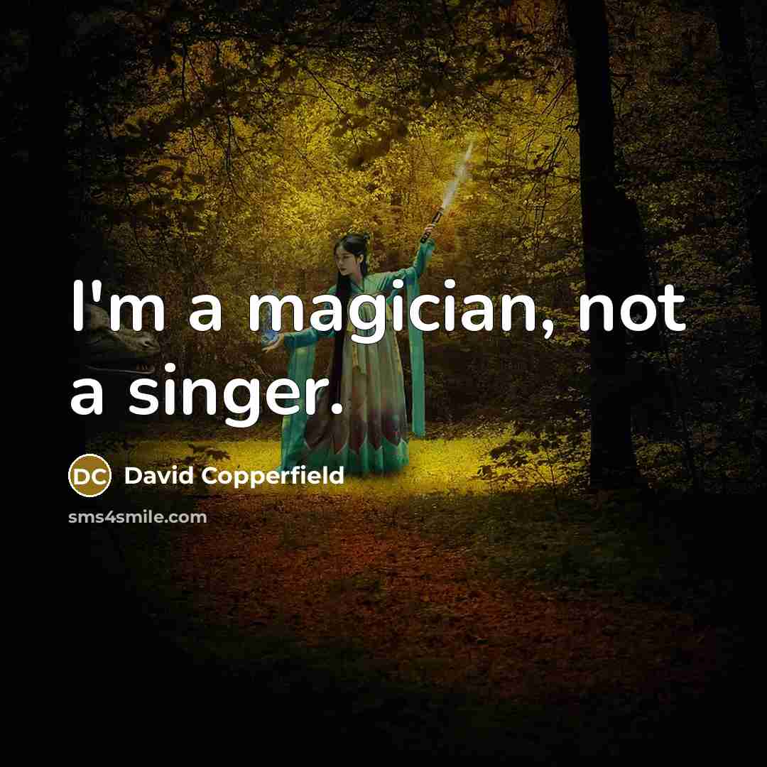 “I'm a magician, not a singer.…” quote by David Copperfield
