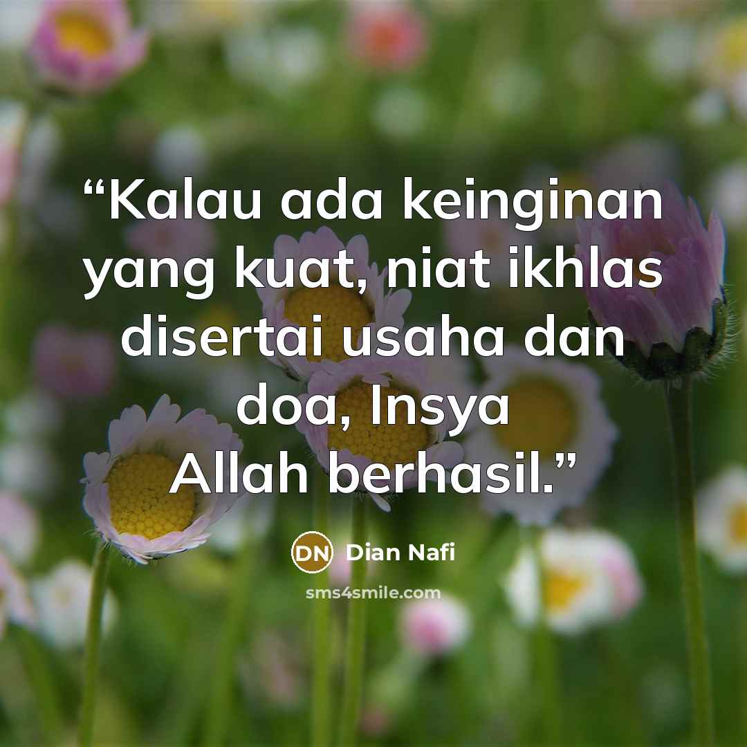 “Kalau ada keinginan yang kuat, niat ikhlas disertai usaha dan doa, Insya Allah berhasil.” quote by Dian Nafi