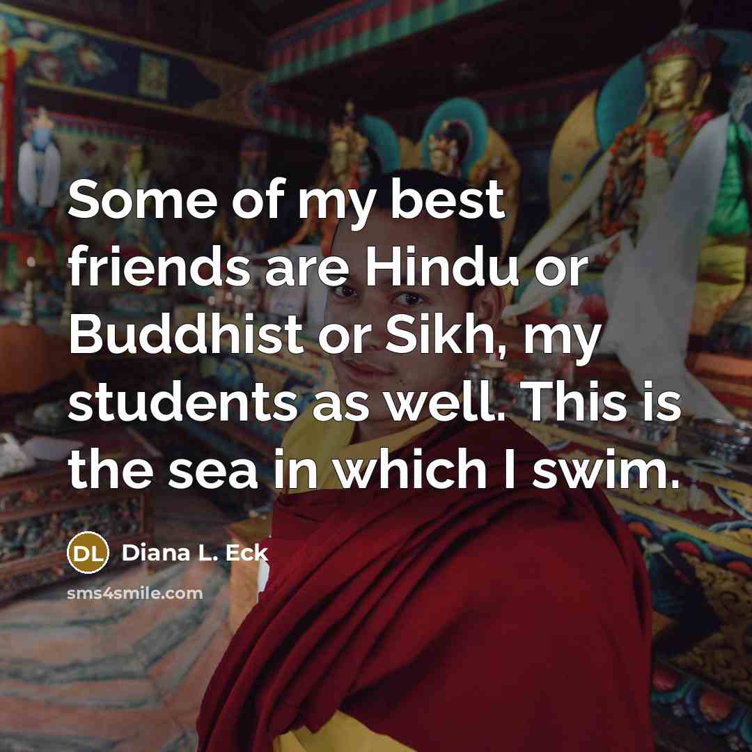 “Some of my best friends are Hindu or Buddhist or…” quote by Diana L. Eck