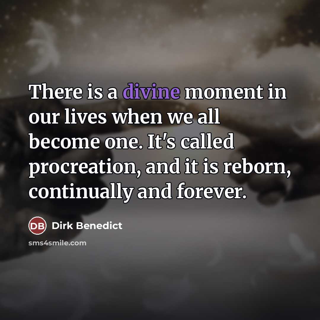 “There is a divine moment in our lives when we…” quote by Dirk Benedict