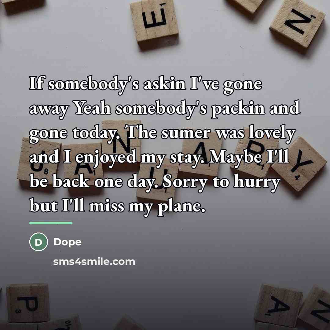 “If somebody's askin I've gone away Yeah somebody's packin and…” quote by Dope