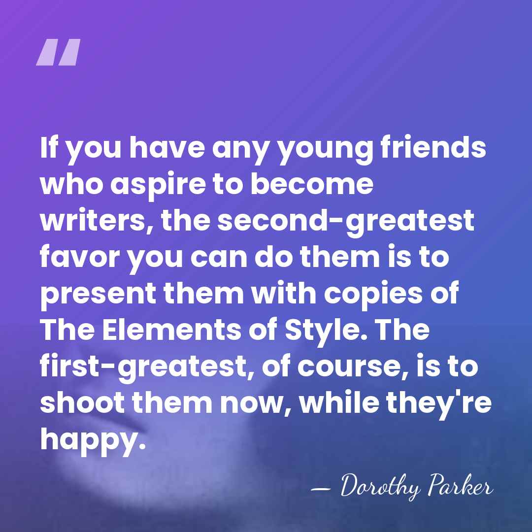 If you have any young friends who aspire to become writers, the&hellip; - Dorothy Parker