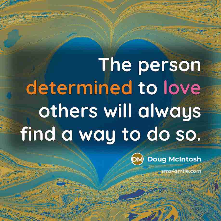 “The person determined to love others will always find a…” quote by Doug McIntosh