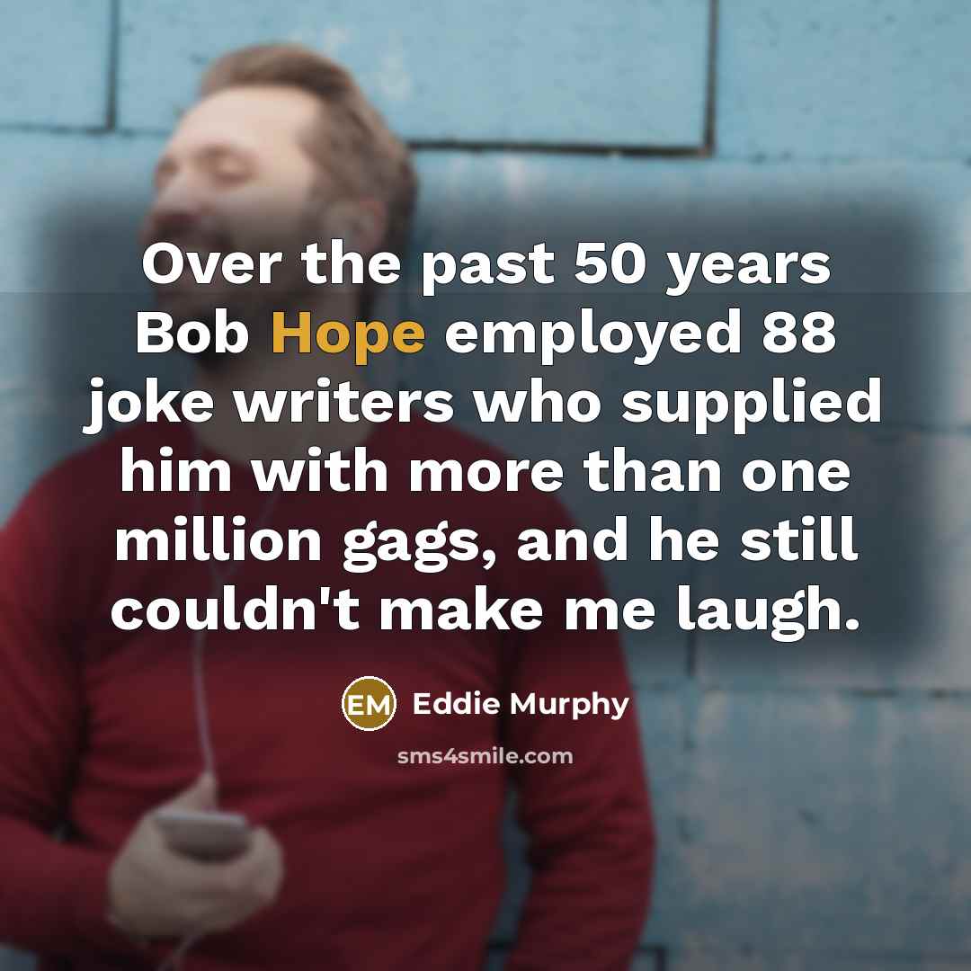 “Over the past 50 years Bob Hope employed 88 joke…” quote by Eddie Murphy
