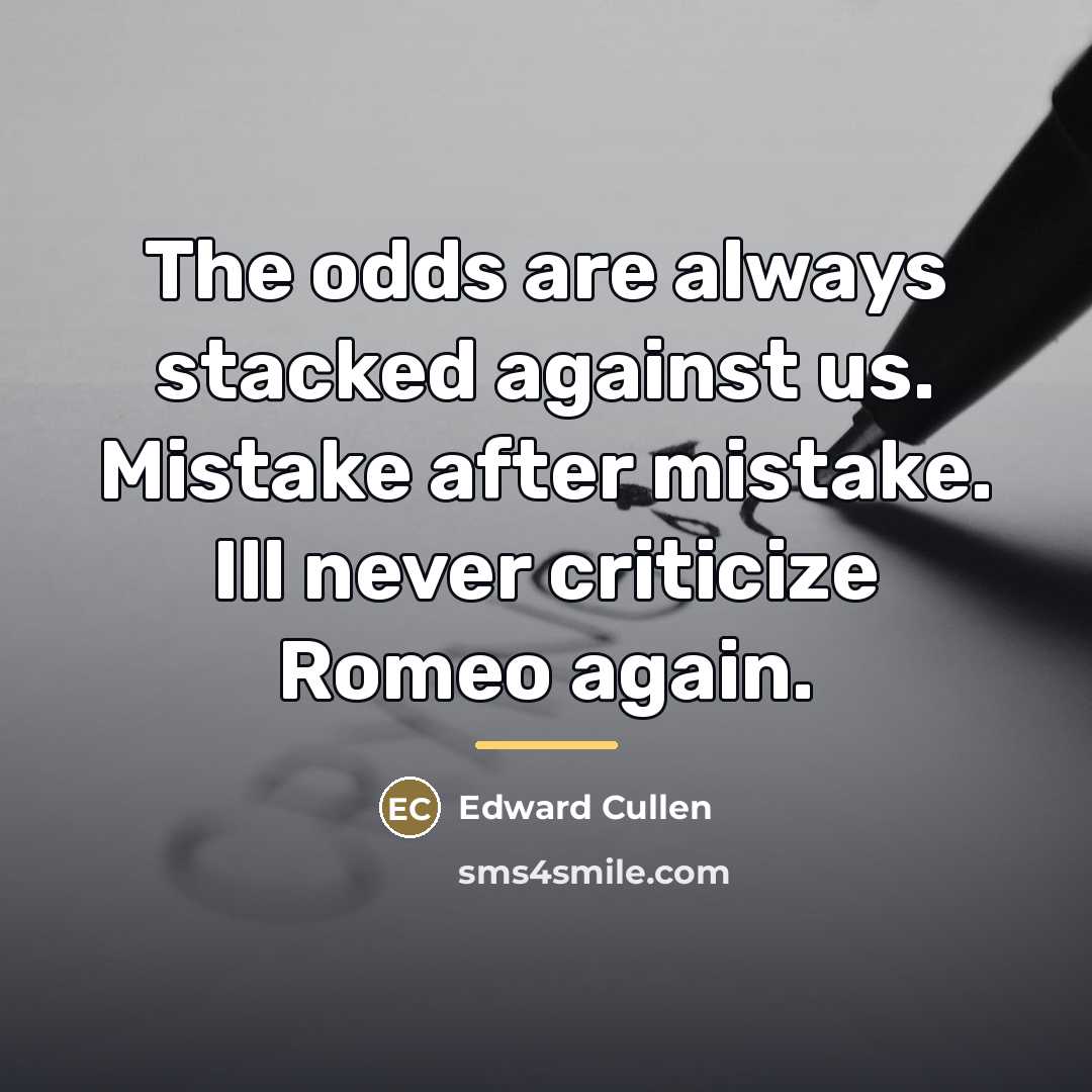 “The odds are always stacked against us. Mistake after mistake.…” quote by Edward Cullen