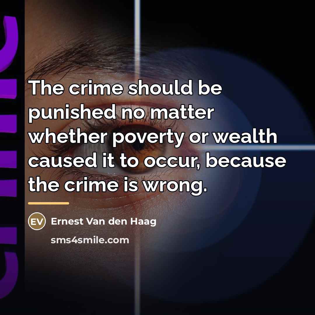 “The crime should be punished no matter whether poverty or…” quote by Ernest Van den Haag
