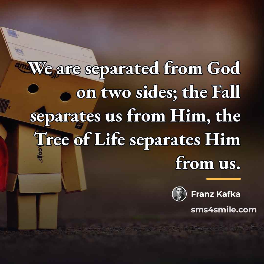 “We are separated from God on two sides; the Fall…” quote by Franz Kafka