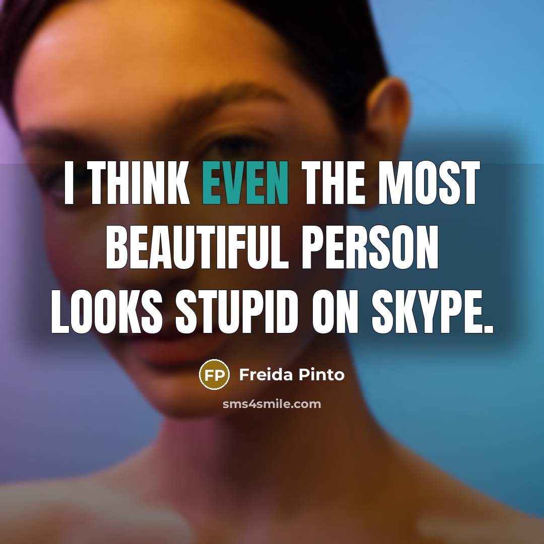 “I think even the most beautiful person looks stupid on…” quote by Freida Pinto