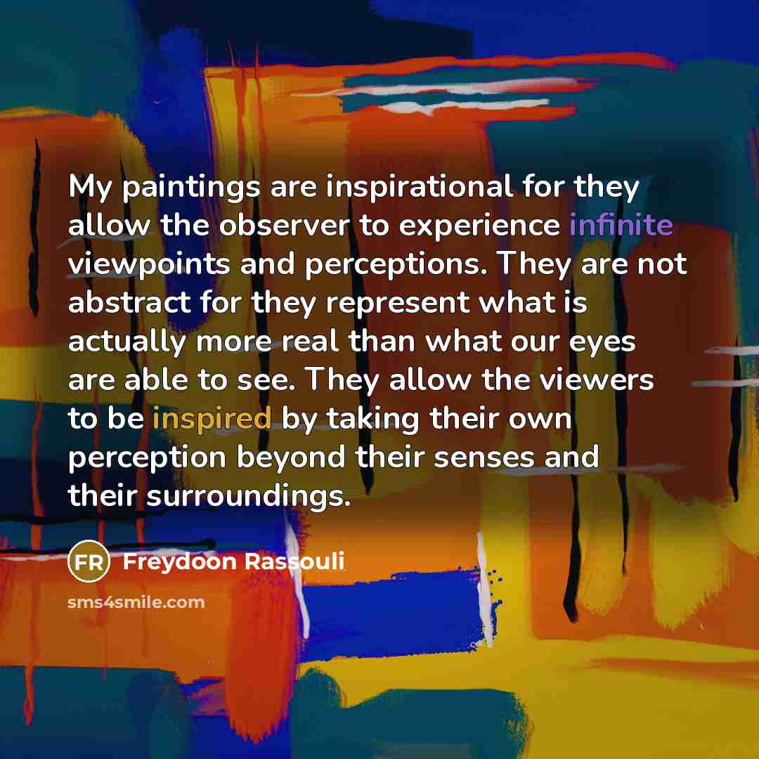 “My paintings are inspirational for they allow the observer to…” quote by Freydoon Rassouli