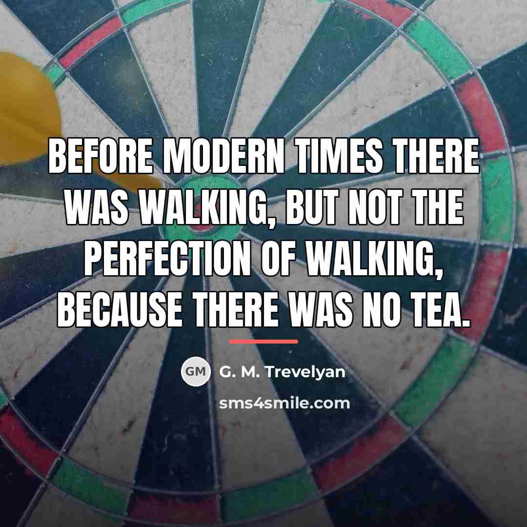 “Before modern times there was Walking, but not the perfection…” quote by G. M. Trevelyan