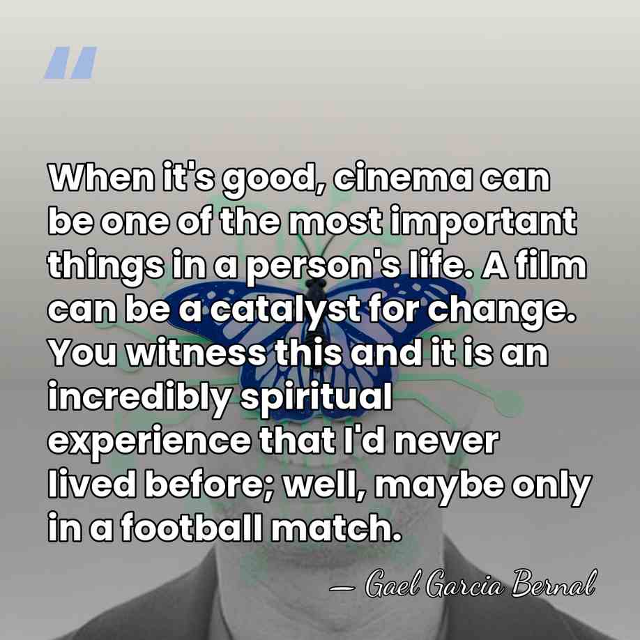 When it's good, cinema can be one of the most important things&hellip; - Gael Garcia Bernal