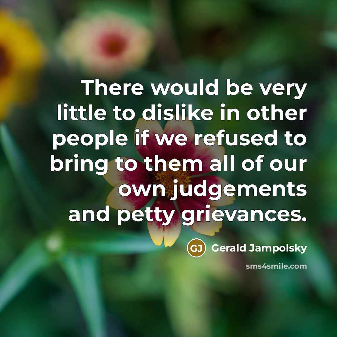 “There would be very little to dislike in other people…” quote by Gerald Jampolsky