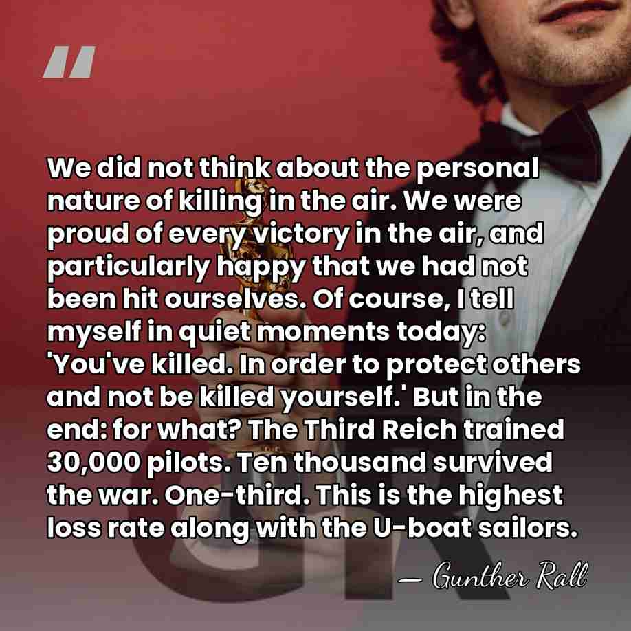 We did not think about the personal nature of killing in the&hellip; - Gunther Rall