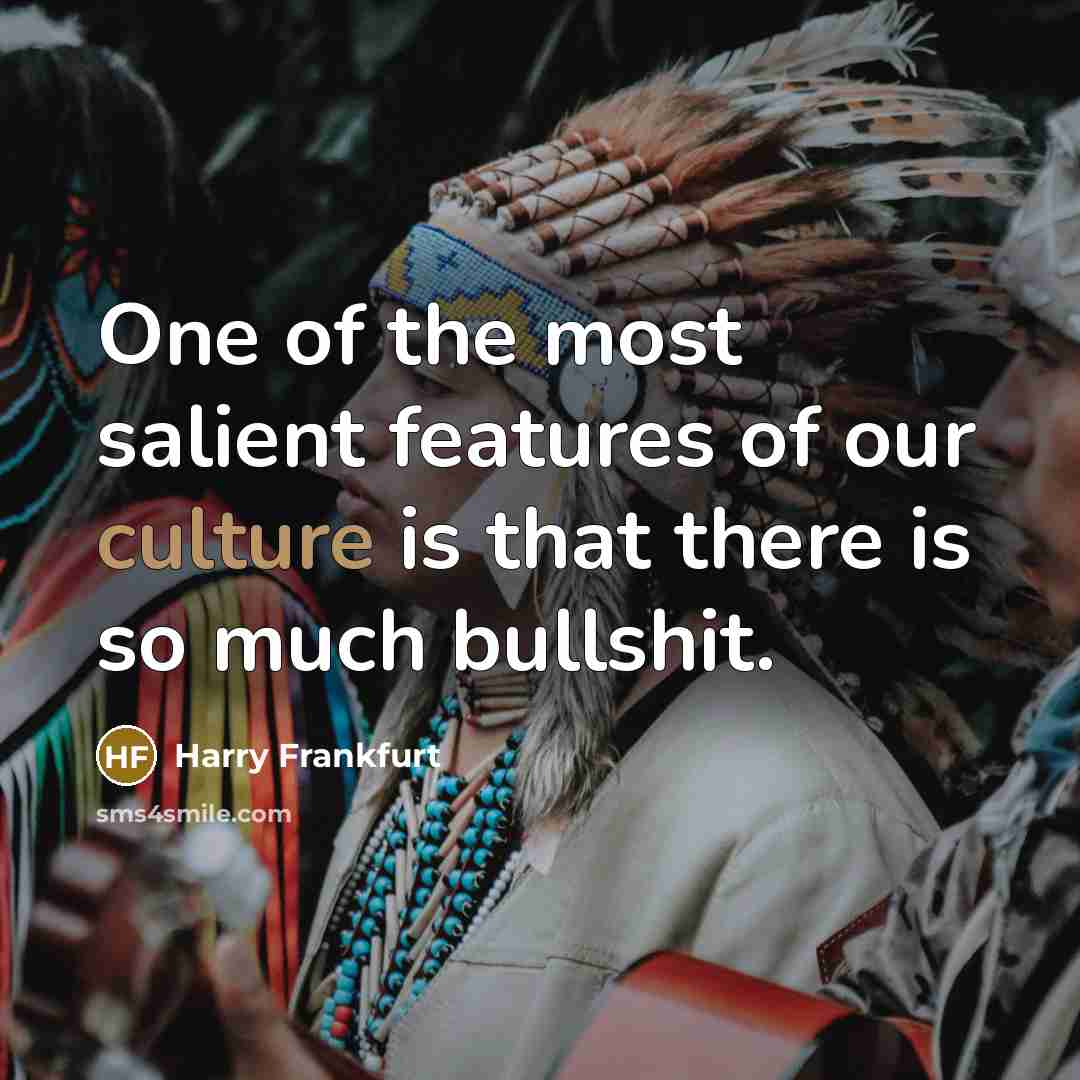 “One of the most salient features of our culture is…” quote by Harry Frankfurt