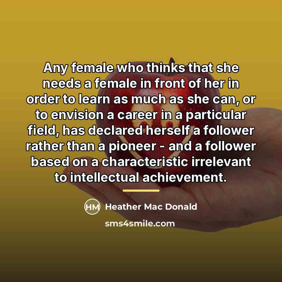 “Any female who thinks that she needs a female in…” quote by Heather Mac Donald