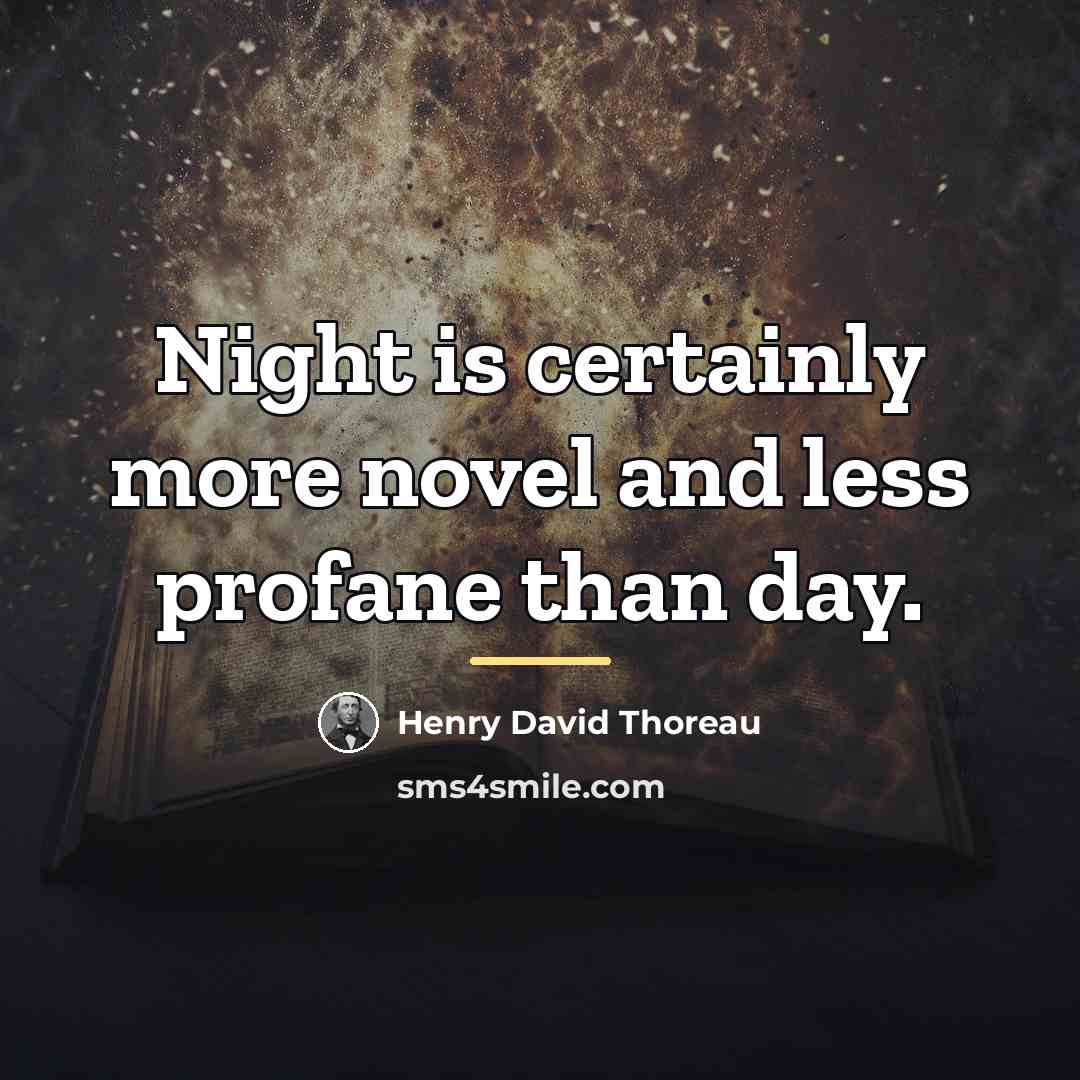 “Night is certainly more novel and less profane than day.…” quote by Henry David Thoreau